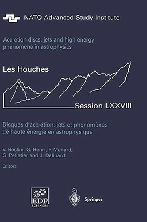 Accretion Disks, Jets and High-Energy Phenomena in Astrophysics: Les Houches Session LXXVIII, July 29 - August 23, 2002 by Vassily Beskin