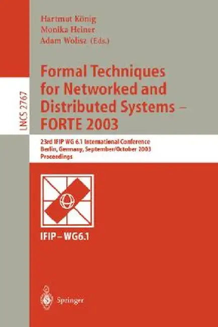 Formal Techniques for Networked and Distributed Systems - Forte 2003: 23rd Ifip Wg 6.1 International Conference, Berlin, Germany, September 29 -- Octo by Hartmut König