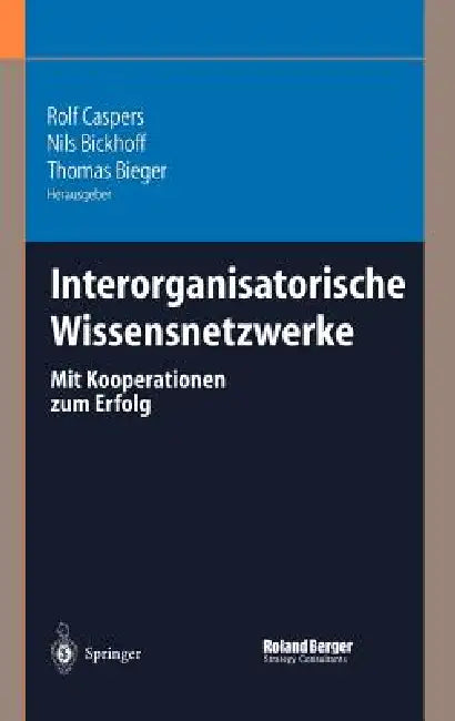 Interorganisatorische Wissensnetzwerke: Mit Kooperationen Zum Erfolg by Rolf Caspers, Nils Bickhoff, Thomas Bieger