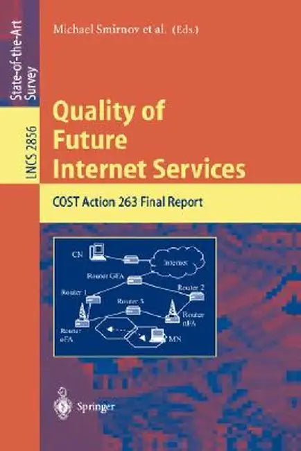 Quality of Future Internet Services: Cost Action 263 Final Report by Michael Smirnov