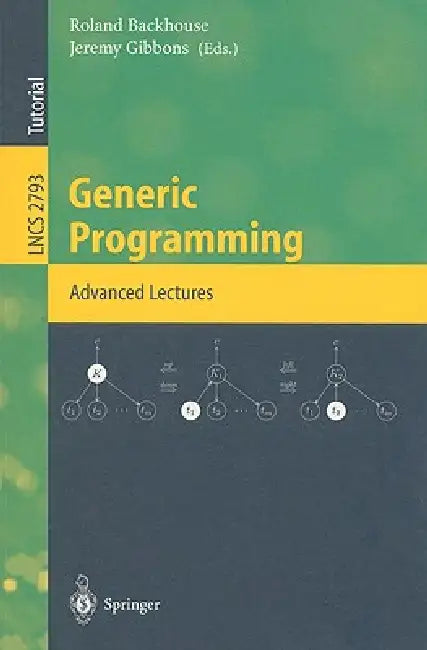 Generic Programming: Advanced Lectures by Roland Backhouse, Jeremy Gibbons
