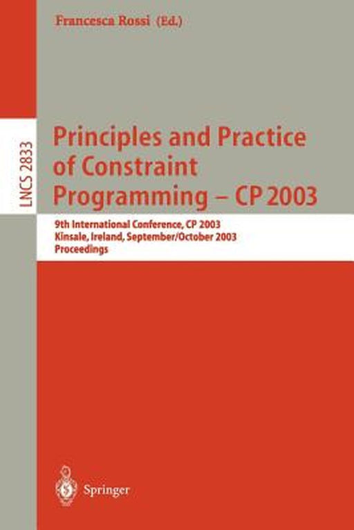 Principles and Practice of Constraint Programming - Cp 2003: 9th International Conference, Cp 2003, Kinsale, Ireland, September 29 - October 3, 2003, by Francesca Rossi