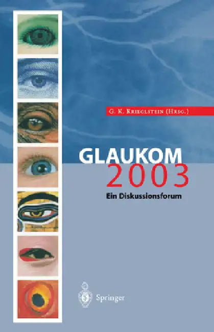 Glaukom 2003: Ein Diskussionsforum by G. K. Krieglstein, Gunter K. Krieglstein