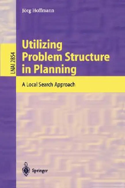 Utilizing Problem Structure in Planning: A Local Search Approach by Jörg Hoffmann