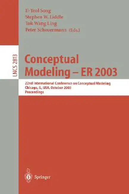 Conceptual Modeling -- Er 2003: 22nd International Conference on Conceptual Modeling, Chicago, Il, Usa, October 13-16, 2003, Proceedings by Il-Yeol Song