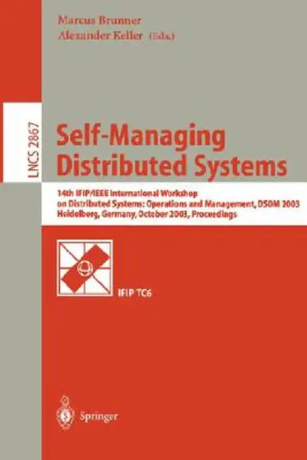 Self-Managing Distributed Systems: 14th Ifip/IEEE International Workshop on Distributed Systems: Operations and Management, Dsom 2003, Heidelberg, Ger by Marcus Brunner