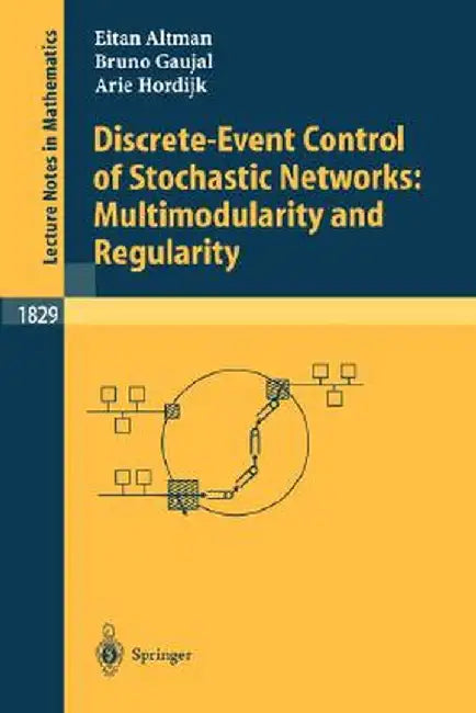 Discrete-Event Control of Stochastic Networks: Multimodularity and Regularity by Eitan Altman