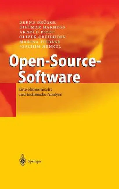 Open-Source-Software: Eine Ökonomische Und Technische Analyse by Bernd Brügge, Dietmar Harhoff, Arnold Picot