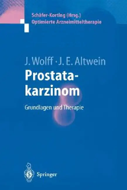 Prostatakarzinom: Grundlagen Und Therapie by Johannes Wolff, Jens Erik Altwein