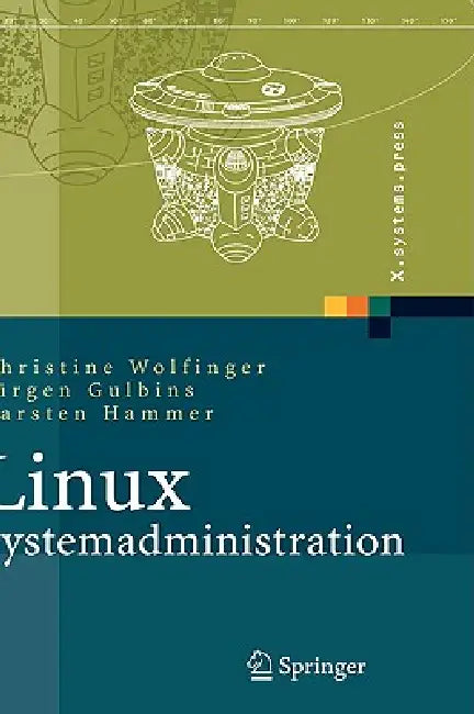 Linux-Systemadministration: Grundlagen, Konzepte, Anwendung by Christine Wolfinger, Jürgen Gulbins, Carsten Hammer