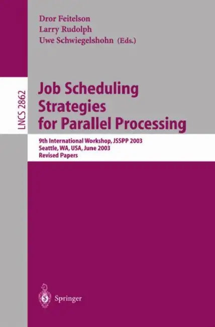 Job Scheduling Strategies for Parallel Processing: 9th International Workshop, Jsspp 2003, Seattle, Wa, Usa, June 24, 2003, Revised Papers by Dror Feitelson, Larry Rudolph, Uwe Schwiegelshohn