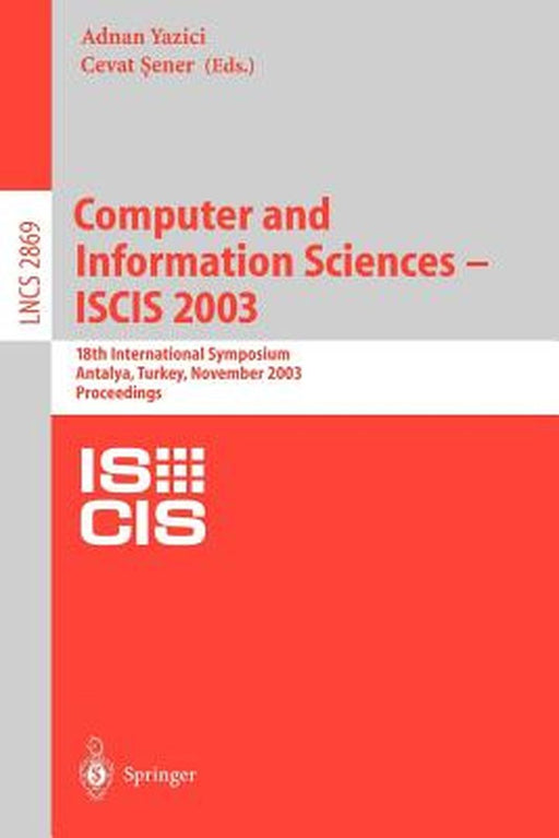 Computer and Information Sciences -- Iscis 2003: 18th International Symposium, Antalya, Turkey, November 3-5, 2003, Proceedings by Adnan Yazici