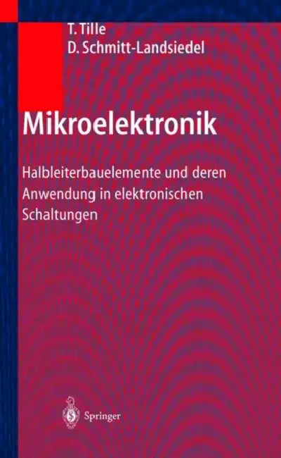 Mikroelektronik: Halbleiterbauelemente Und Deren Anwendung in Elektronischen Schaltungen by Thomas Tille, Doris Schmitt-Landsiedel