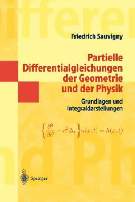 Partielle Differentialgleichungen Der Geometrie Und Der Physik 1: Grundlagen Und Integraldarstellungen by Friedrich Sauvigny