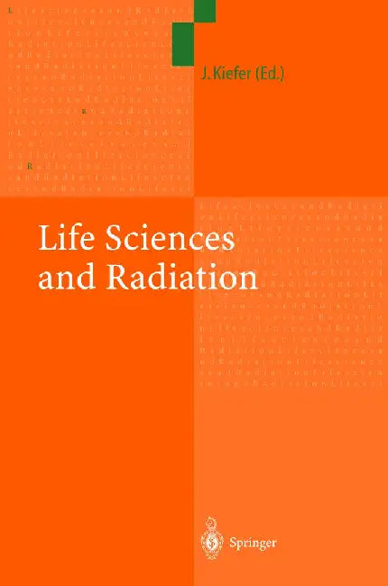 Life Sciences and Radiation: Accomplishments and Future Directions by Jürgen Kiefer