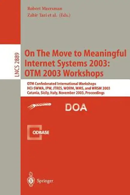 On the Move to Meaningful Internet Systems 2003: Otm 2003 Workshops: Otm Confederated International Workshops, Hci-Swwa, Ipw, Jtres, Worm, Wms, and Wr by Zahir Tari