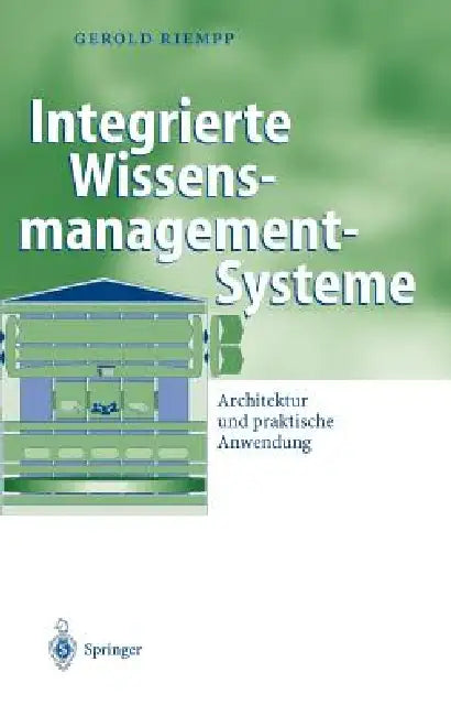 Integrierte Wissensmanagement-Systeme: Architektur Und Praktische Anwendung by Gerold Riempp