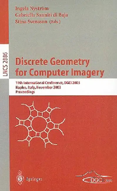 Discrete Geometry for Computer Imagery: 11th International Conference, DGCI 2003, Naples, Italy, November 19-21, 2003, Proceedings by Ingela Nyström, Gabriella Sanniti Di Baja, Stina Svensson