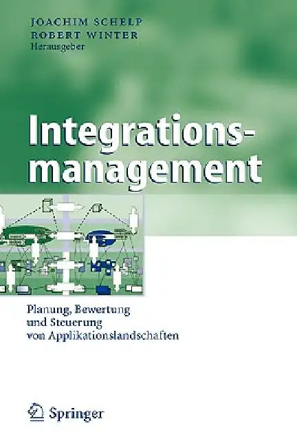 Integrationsmanagement: Planung, Bewertung und Steuerung von Applikationslandschaften by Joachim Schelp, Robert Winter