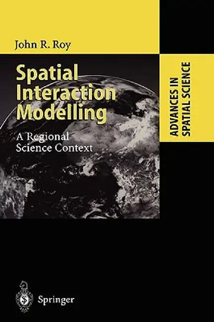 Spatial Interaction Modelling: A Regional Science Context by John R. Roy
