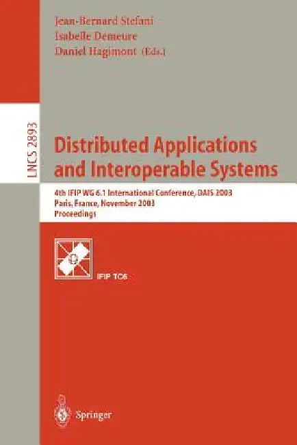 Distributed Applications and Interoperable Systems: 4th Ifip Wg6.1 International Conference, Dais 2003, Paris, France, November 17-21, 2003, Proceedin by Jean-Bernard Stefani, Isabelle Demeure, Daniel Hagimont
