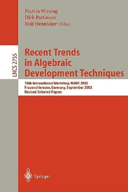 Recent Trends in Algebraic Development Techniques: 16th International Workshop, Wadt 2002, Frauenchiemsee, Germany, September 24-27, 2002, Revised Sel by Martin Wirsing, Dirk Pattinson, Rolf Hennicker