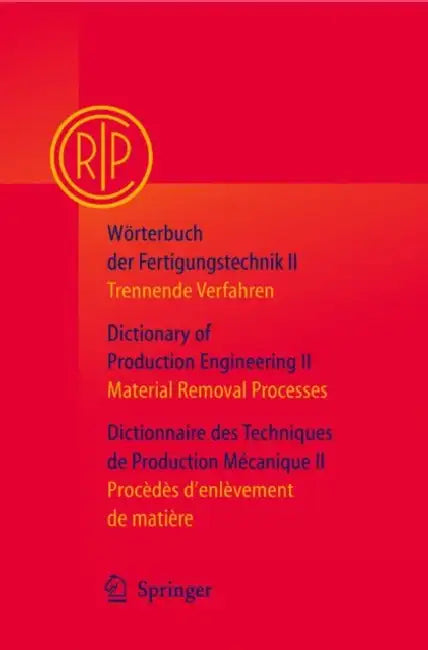 Wörterbuch Der Fertigungstechnik / Dictionary of Production Engineering / Dictionnaire Des Techniques de Production Mécanique Vol. II: Trennende Verfa by Collège International Pour l'Etude Scien