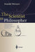 The Scientist as Philosopher: Philosophical Consequences of Great Scientific Discoveries by Friedel Weinert