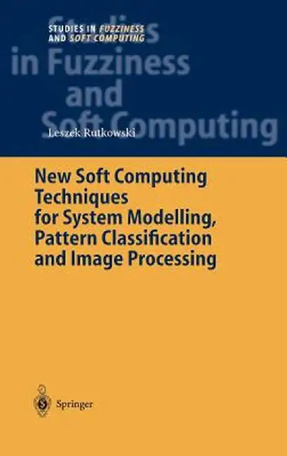 New Soft Computing Techniques for System Modeling, Pattern Classification and Image Processing by Leszek Rutkowski