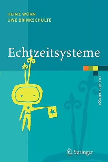 Echtzeitsysteme: Grundlagen, Funktionsweisen, Anwendungen by Heinz Wörn