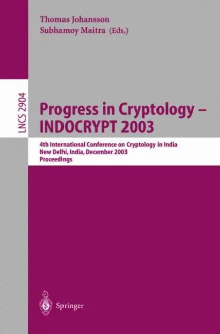 Progress in Cryptology -- Indocrypt 2003: 4th International Conference on Cryptology in India, New Delhi, India, December 8-10, 2003, Proceedings by Thomas Johansson, Subhamoy Maitra