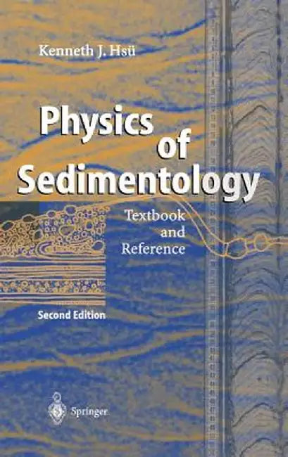 Physics of Sedimentology: Textbook and Reference by Kenneth J. Hsü