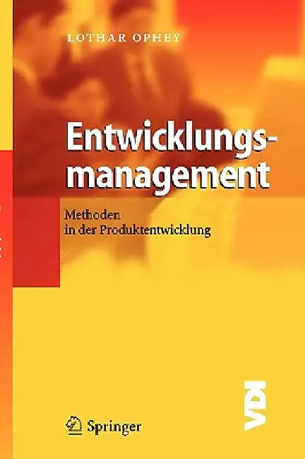 Entwicklungsmanagement: Methoden in Der Produktentwicklung by Lothar Ophey