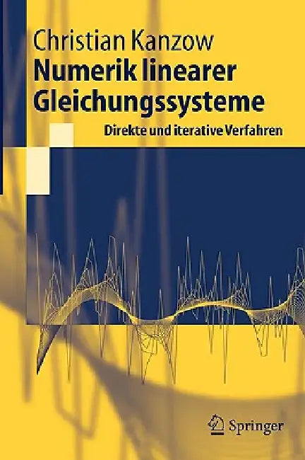Numerik Linearer Gleichungssysteme: Direkte Und Iterative Verfahren by Christian Kanzow