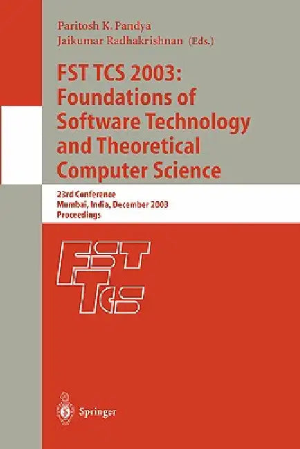 Fst Tcs 2003: Foundations of Software Technology and Theoretical Computer Science: 23rd Conference, Mumbai India, December 15-17, 2003, Proceedings by Paritosh K. Pandya, Jaikumar Radhakrishnan