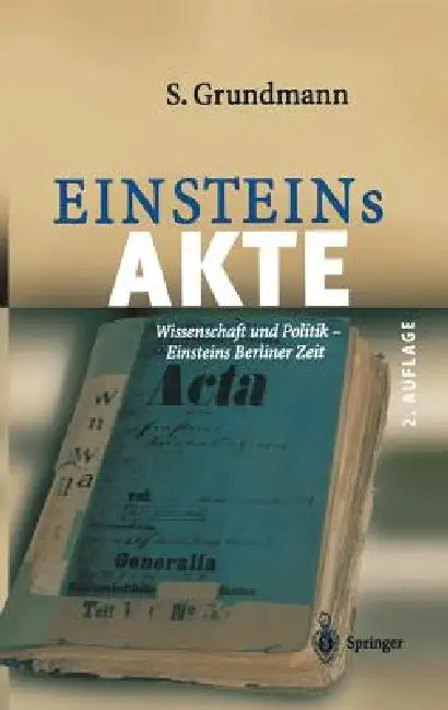 Einsteins Akte: Wissenschaft Und Politik - Einsteins Berliner Zeit by Siegfried Grundmann