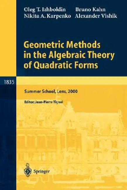 Geometric Methods in the Algebraic Theory of Quadratic Forms by Oleg T. Izhboldin