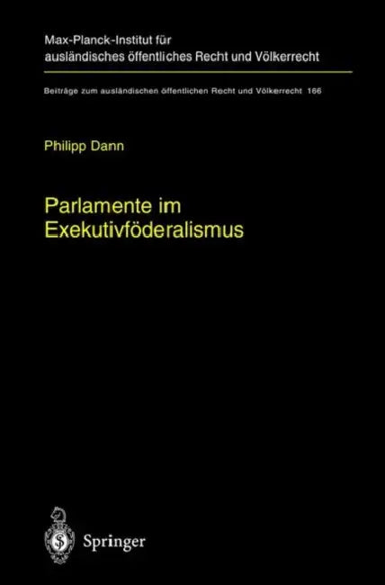 Parlamente Im Exekutivföderalismus: Eine Studie Zum Verhältnis Von Föderaler Ordnung Und Parlamentarischer Demokratie in Der Europäischen Union by Philipp Dann