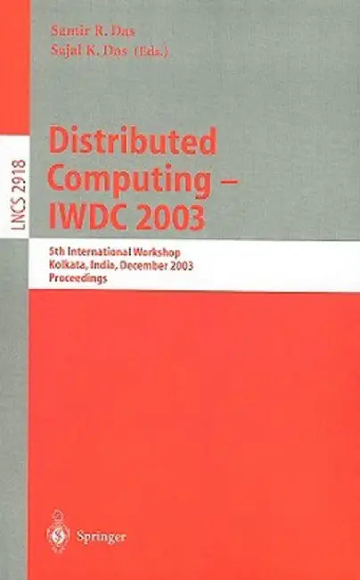 Distributed Computing - IWDC 2003: 5th International Workshop, Kolkata, India, December 27-30, 2003, Proceedings by Samir R. Das