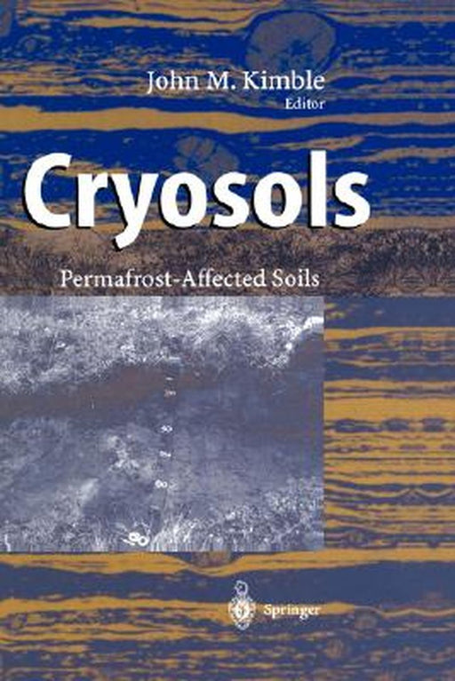Cryosols: Permafrost-Affected Soils by John Kimble