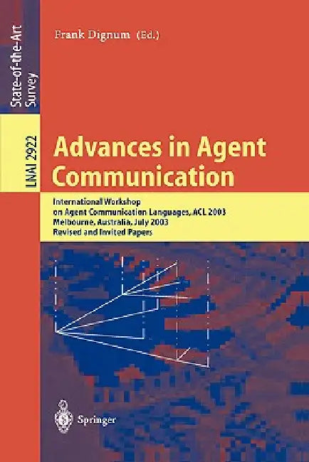 Advances in Agent Communication: International Workshop on Agent Communication Languages ACL 2003, Melbourne, Australia, July 14, 2003 by Frank Dignum