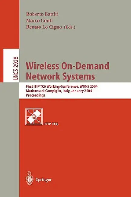 Wireless On-Demand Network Systems: First Ifip Tc6 Working Conference, Wons 2004, Madonna Di Campiglio, Italy, January 21-23, 2004, Proceedings by Roberto Battiti, Marco Conti, Renato Lo Cigno