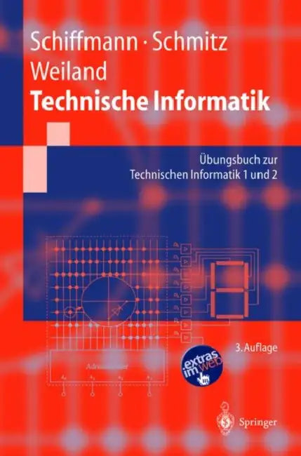 Technische Informatik: Übungsbuch Zur Technischen Informatik 1 Und 2 by Wolfram Schiffmann, Robert Schmitz, Jürgen Weiland