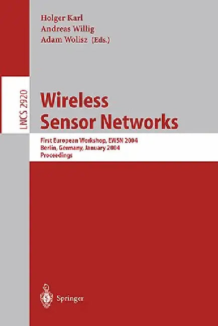 Wireless Sensor Networks: First European Workshop, Ewsn 2004, Berlin, Germany, January 19-21, 2004, Proceedings by Holger Karl, Andreas Willig, Wolisz