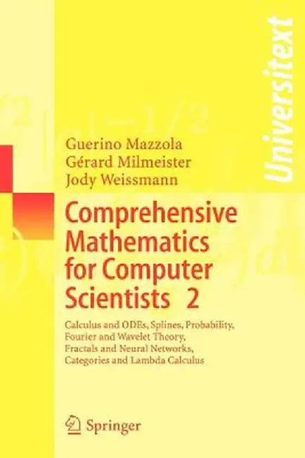 Comprehensive Mathematics for Computer Scientists 2: Calculus and Odes, Splines, Probability, Fourier and Wavelet Theory, Fractals and Neural Networks by Guerino Mazzola