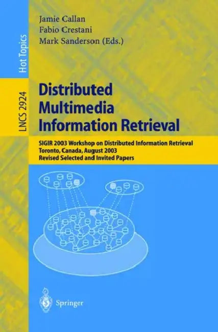 Distributed Multimedia Information Retrieval: Sigir 2003 Workshop on Distributed Information Retrieval, Toronto, Canada, August 1, 2003, Revised Selec by Jamie Callan, Fabio Crestani, Mark Sanderson