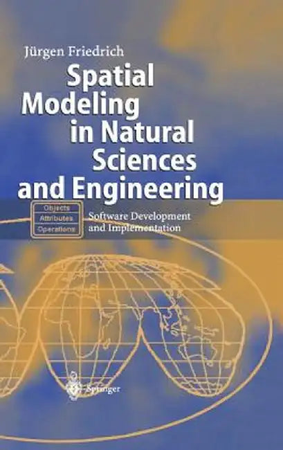 Spatial Modeling in Natural Sciences and Engineering: Software Development and Implementation by Jürgen Friedrich