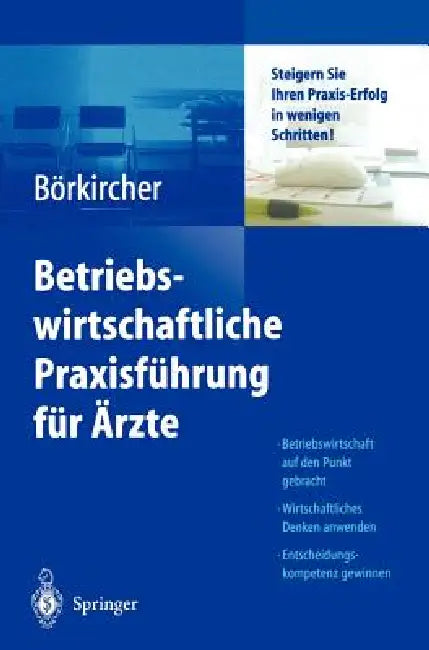 Betriebswirtschaftliche Praxisführung Für Ärzte: Steigern Sie Ihren Praxis-Erfolg in Wenigen Schritten by K. Ahlers, Helmut Börkircher, H. Cox