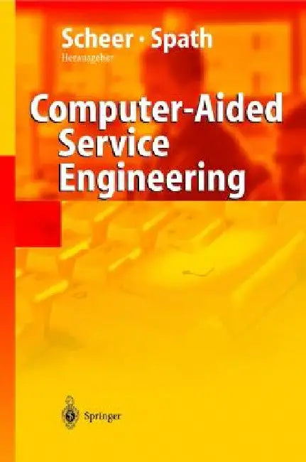 Computer Aided Service Engineering: Informationssysteme in Der Dienstleistungsentwicklung by R. Klein, August-Wilhelm Scheer, K. Herrmann