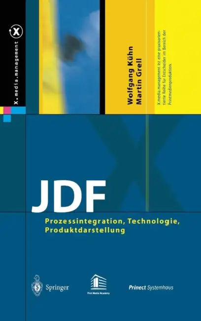 JDF: Prozessintegration, Technologie, Produktdarstellung by Wolfgang Kühn, Martin Grell